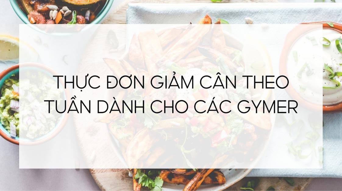 Thưc đơn giảm cân theo tuần dành cho các Gymer